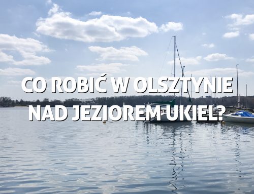 Co robić w Olsztynie nad jeziorem Ukiel?